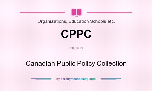What does CPPC mean? It stands for Canadian Public Policy Collection