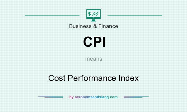 What does CPI mean? It stands for Cost Performance Index
