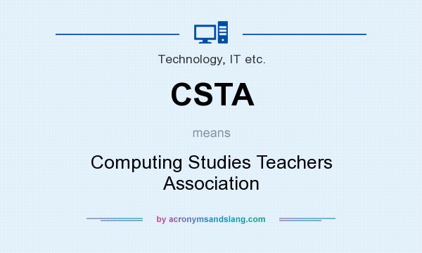 What does CSTA mean? It stands for Computing Studies Teachers Association