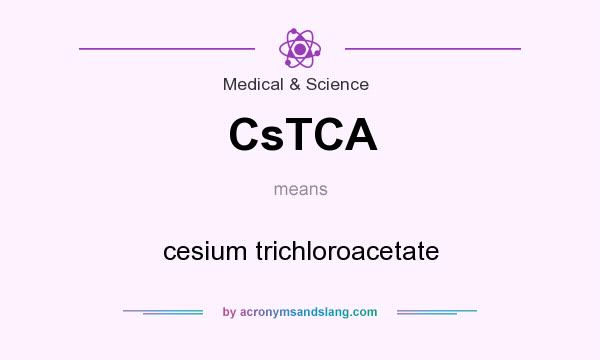 What does CsTCA mean? It stands for cesium trichloroacetate