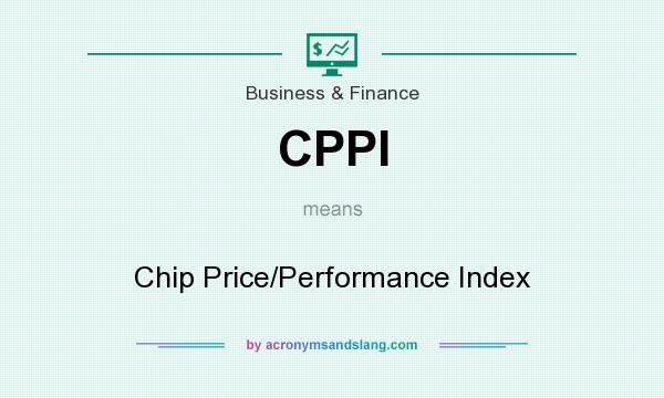 What does CPPI mean? It stands for Chip Price/Performance Index