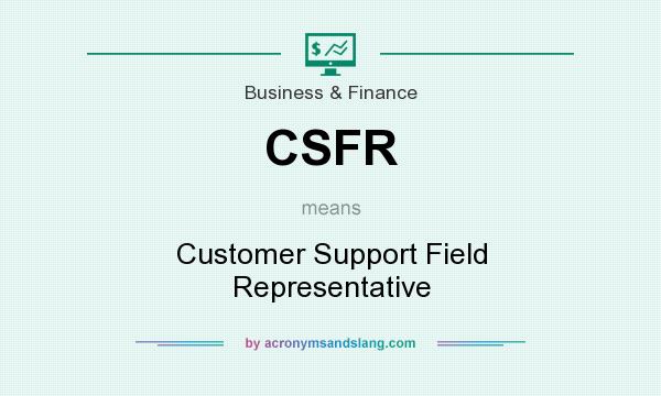 What does CSFR mean? It stands for Customer Support Field Representative