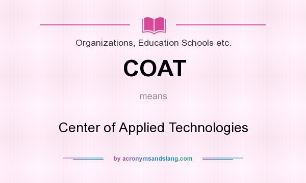 What does COAT mean? It stands for Center of Applied Technologies