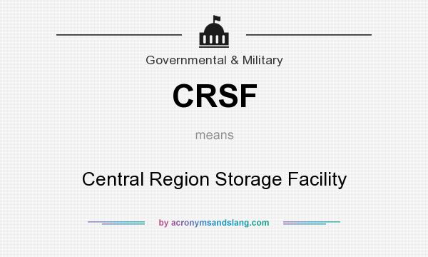 What does CRSF mean? It stands for Central Region Storage Facility