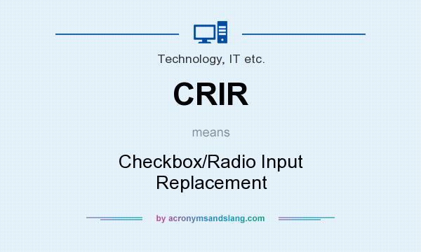 What does CRIR mean? It stands for Checkbox/Radio Input Replacement