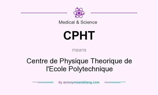 What does CPHT mean? It stands for Centre de Physique Theorique de l`Ecole Polytechnique