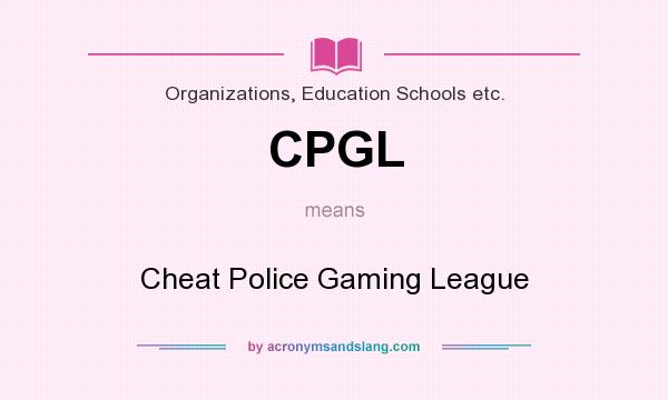 What does CPGL mean? It stands for Cheat Police Gaming League