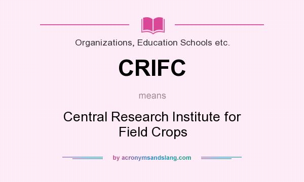 What does CRIFC mean? It stands for Central Research Institute for Field Crops