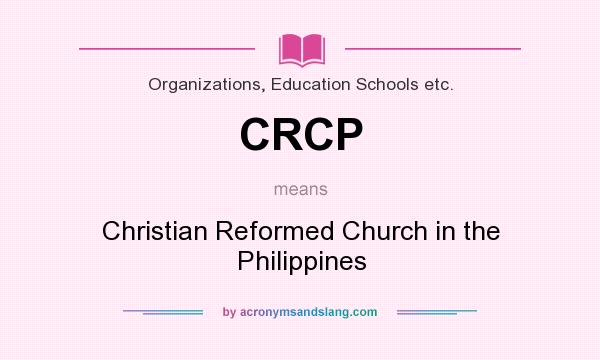 What does CRCP mean? It stands for Christian Reformed Church in the Philippines