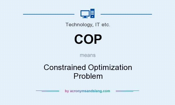 What does COP mean? It stands for Constrained Optimization Problem