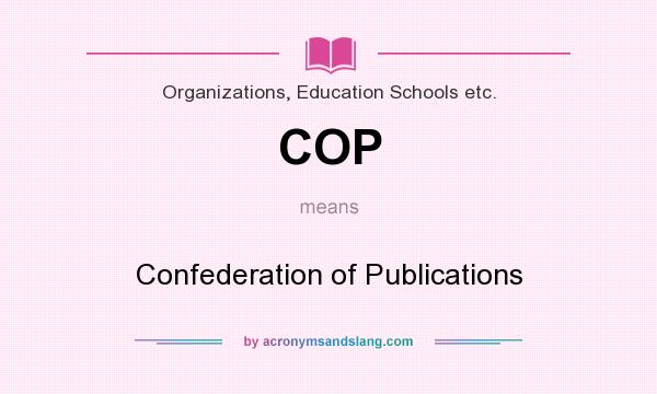 What does COP mean? It stands for Confederation of Publications