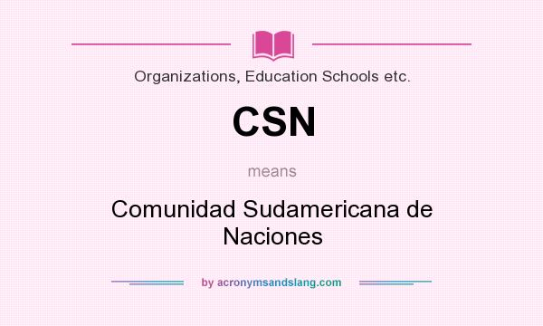 What does CSN mean? It stands for Comunidad Sudamericana de Naciones