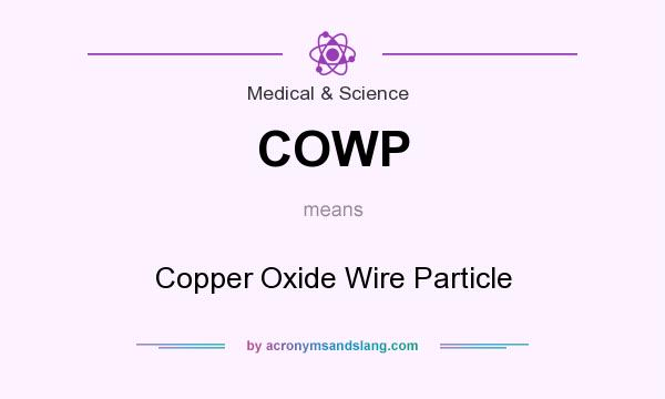 What does COWP mean? It stands for Copper Oxide Wire Particle