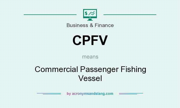 What does CPFV mean? It stands for Commercial Passenger Fishing Vessel