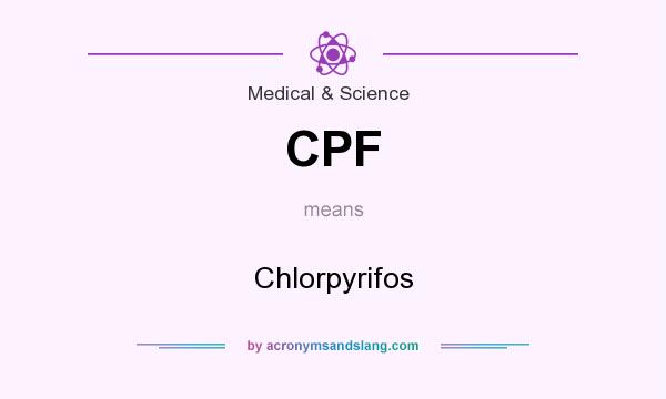 What does CPF mean? It stands for Chlorpyrifos