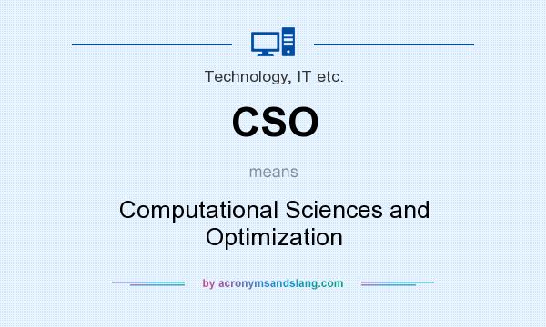 What does CSO mean? It stands for Computational Sciences and Optimization