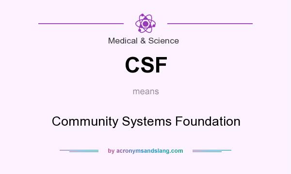 What does CSF mean? It stands for Community Systems Foundation
