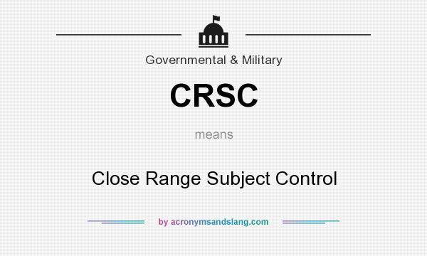 What does CRSC mean? It stands for Close Range Subject Control