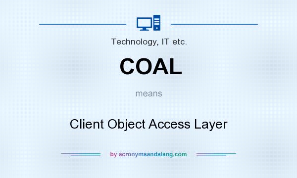 What does COAL mean? It stands for Client Object Access Layer