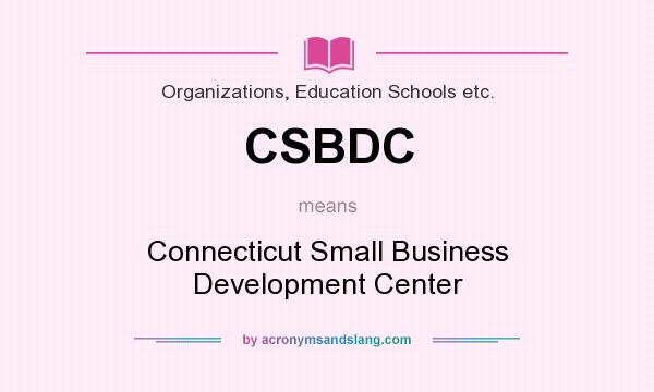 What does CSBDC mean? It stands for Connecticut Small Business Development Center