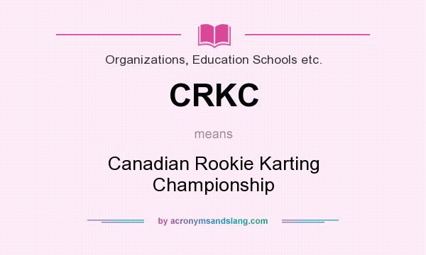 What does CRKC mean? It stands for Canadian Rookie Karting Championship