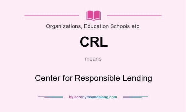 What does CRL mean? It stands for Center for Responsible Lending