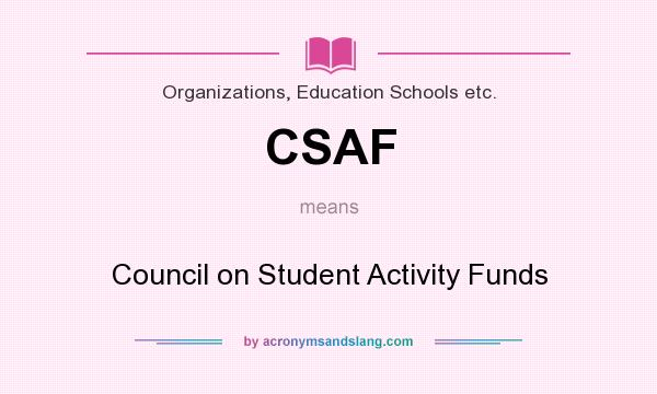 What does CSAF mean? It stands for Council on Student Activity Funds