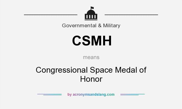 What does CSMH mean? It stands for Congressional Space Medal of Honor
