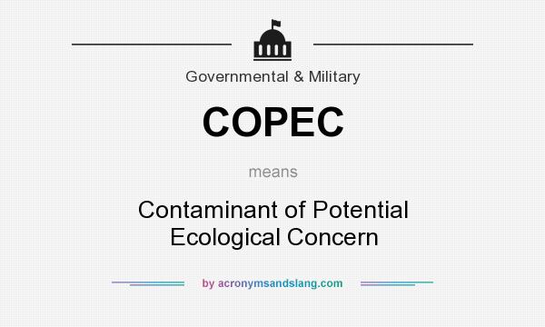 What does COPEC mean? It stands for Contaminant of Potential Ecological Concern