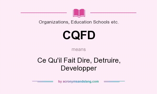 What does CQFD mean? It stands for Ce Qu`il Fait Dire, Detruire, Developper