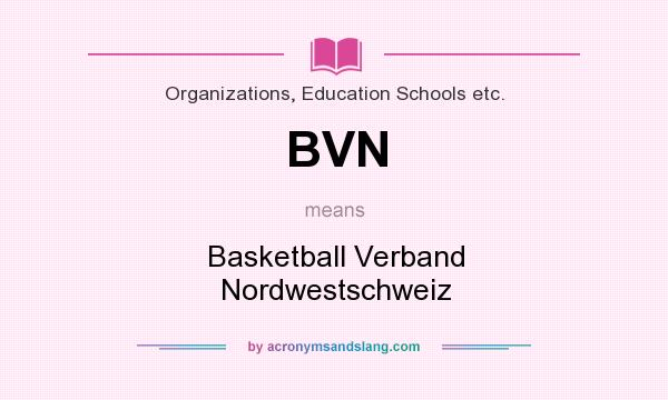 What does BVN mean? It stands for Basketball Verband Nordwestschweiz