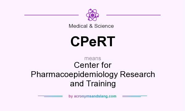 What does CPeRT mean? It stands for Center for Pharmacoepidemiology Research and Training