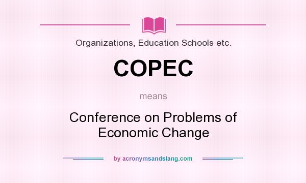 What does COPEC mean? It stands for Conference on Problems of Economic Change
