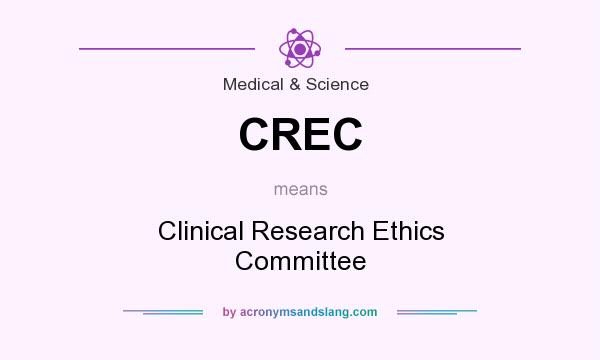 What does CREC mean? It stands for Clinical Research Ethics Committee