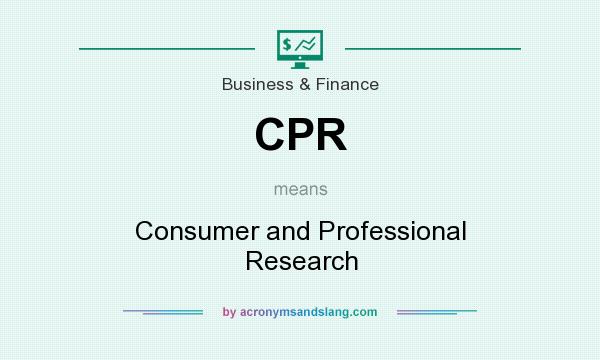 What does CPR mean? It stands for Consumer and Professional Research