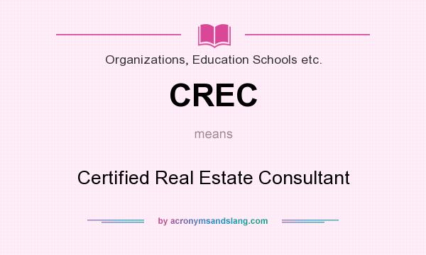 What does CREC mean? It stands for Certified Real Estate Consultant
