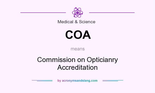 What does COA mean? It stands for Commission on Opticianry Accreditation