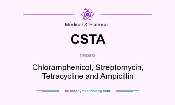 What does CSTA mean? It stands for Chloramphenicol, Streptomycin, Tetracycline and Ampicillin