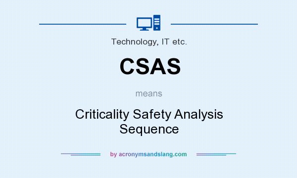 What does CSAS mean? It stands for Criticality Safety Analysis Sequence