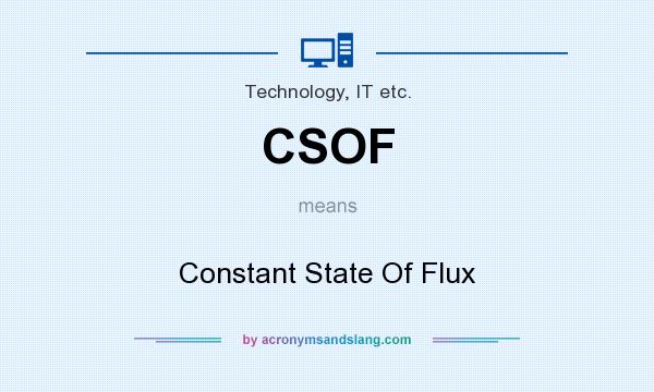 What does CSOF mean? It stands for Constant State Of Flux