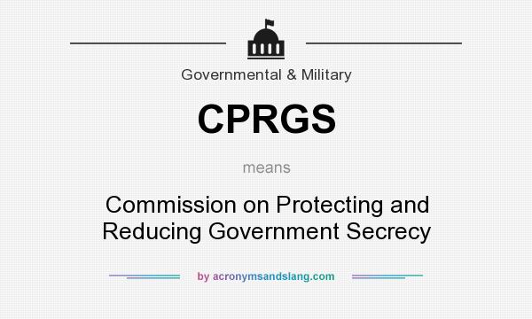 What does CPRGS mean? It stands for Commission on Protecting and Reducing Government Secrecy