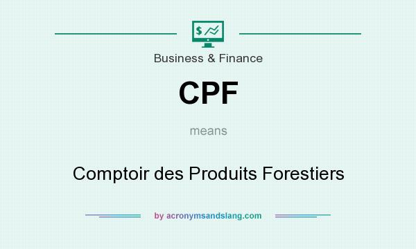 What does CPF mean? It stands for Comptoir des Produits Forestiers