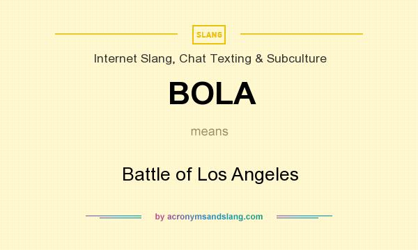 What does BOLA mean? It stands for Battle of Los Angeles