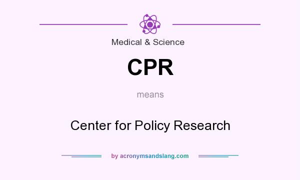 What does CPR mean? It stands for Center for Policy Research