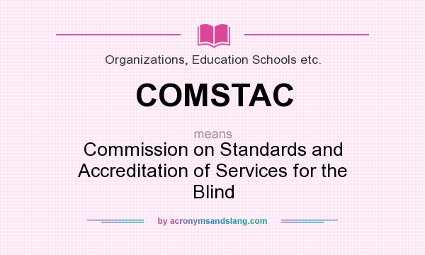 What does COMSTAC mean? It stands for Commission on Standards and Accreditation of Services for the Blind