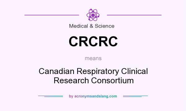 What does CRCRC mean? It stands for Canadian Respiratory Clinical Research Consortium