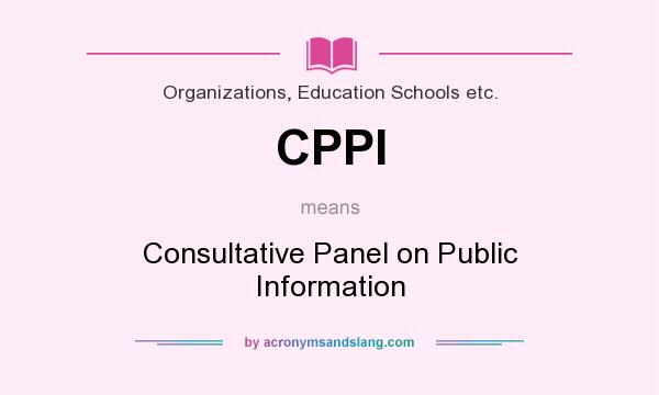 What does CPPI mean? It stands for Consultative Panel on Public Information