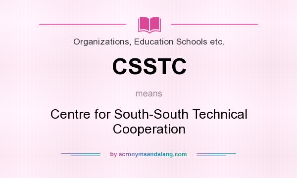 What does CSSTC mean? It stands for Centre for South-South Technical Cooperation