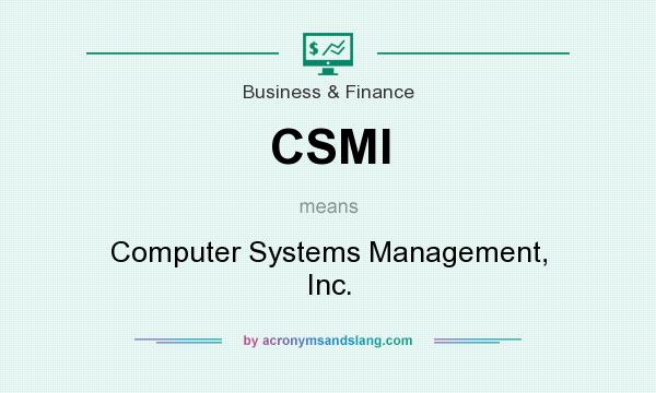What does CSMI mean? It stands for Computer Systems Management, Inc.