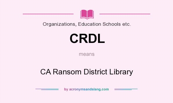 What does CRDL mean? It stands for CA Ransom District Library